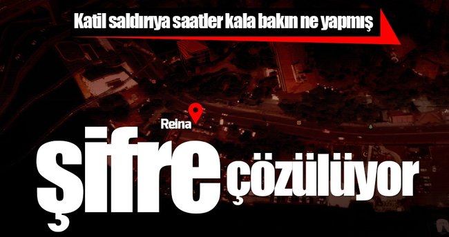 Reina saldırganı konuştukça şifreler çözülüyor