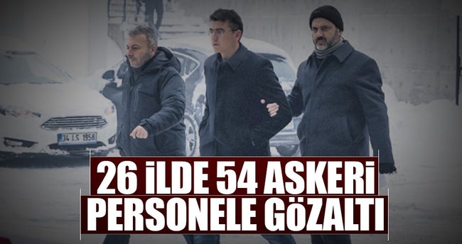 26 ilde 54 askeri personele gözaltı
