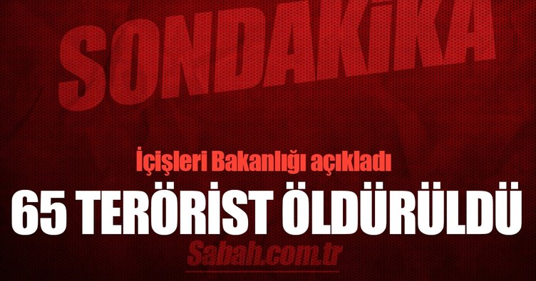 İçişleri Bakanlığı: 65 terörist etkisiz hale getirildi