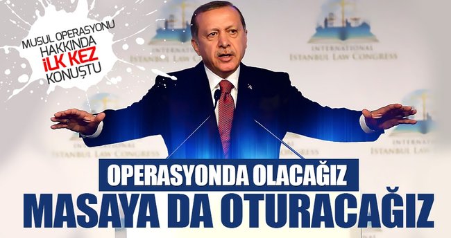 Cumhurbaşkanı Erdoğan: Masada da operasyonda da olacağız