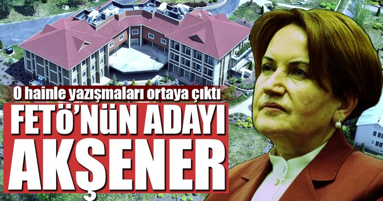 FETÖ`nün adayı Akşener