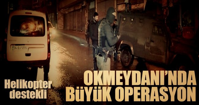 Okmeydanı'nda terör operasyonu