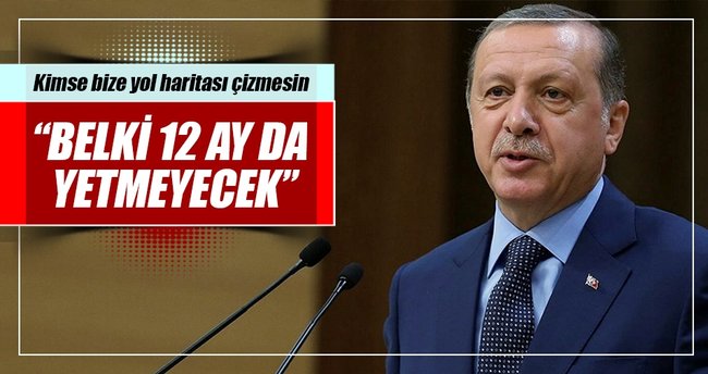Kimse bize takvim tayin edip yol haritası çizmesin
