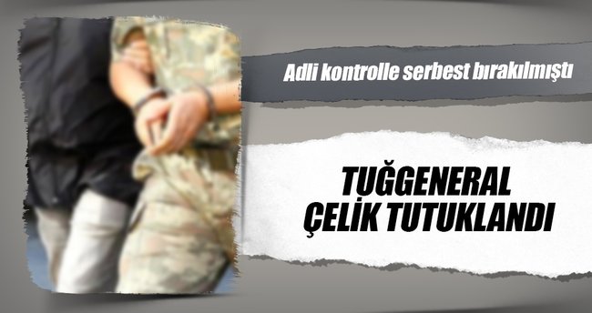 Tuğgeneral Yavuz Çelik tutuklandı