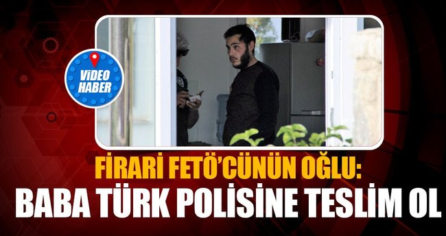 FETÖ'cü babasına seslenerek, teslim olması çağrısında bulundu