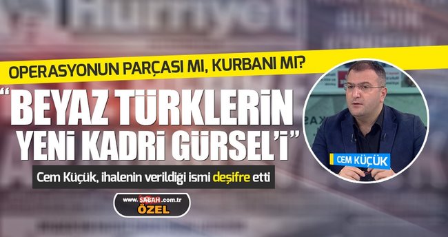 Cem Küçük: İsmail Saymaz yeni Kadri Gürsel olarak piyasaya sürüldü