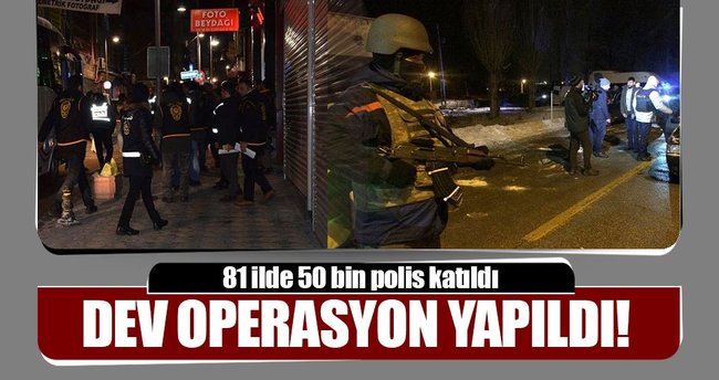 Son dakika: 81 ilde 50 bin polisle operasyon yapılıyor