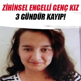 Zihinsel engelli genç kız 3 gündür kayıp