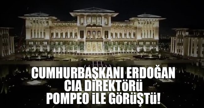 Erdoğan, CIA Direktörü Pompeo'yu kabul etti
