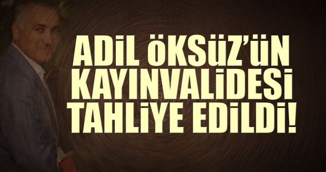 Adil Öksüz'ün kayınvalidesi sağlık gerekçesi ile tahliye edildi!