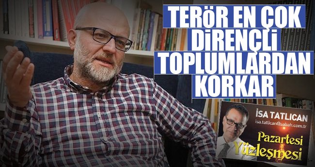 Terör en çok dirençli toplumlardan korkar