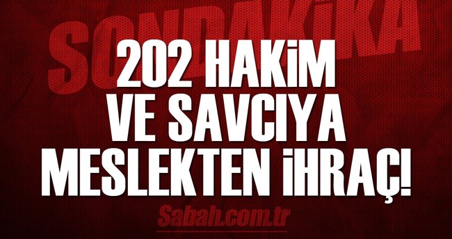 202 Hakim ve savcıya meslekten ihraç