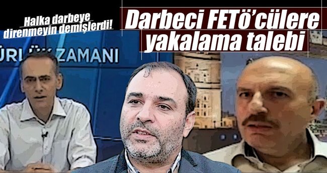 Darbeci FETÖ’cülere yakalama talebi
