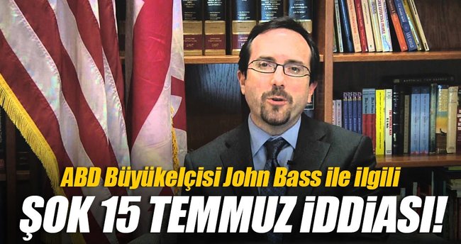 John Bass'la ilgili şok 15 Temmuz iddiası