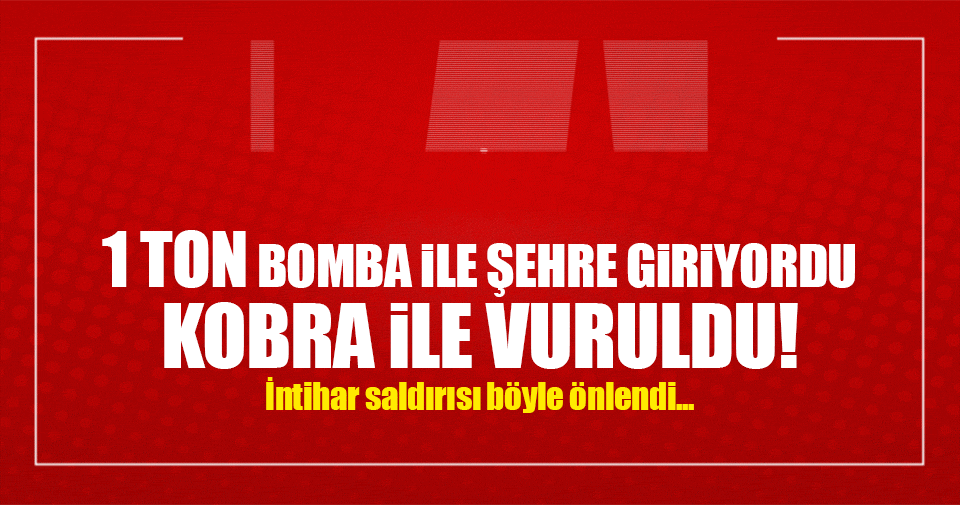 Bomba yüklü araç o ilde helikopterle vuruldu!