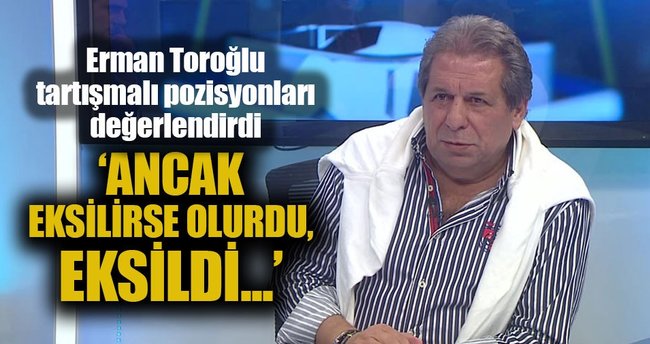 ''Ancak eksilirse olurdu eksildi''