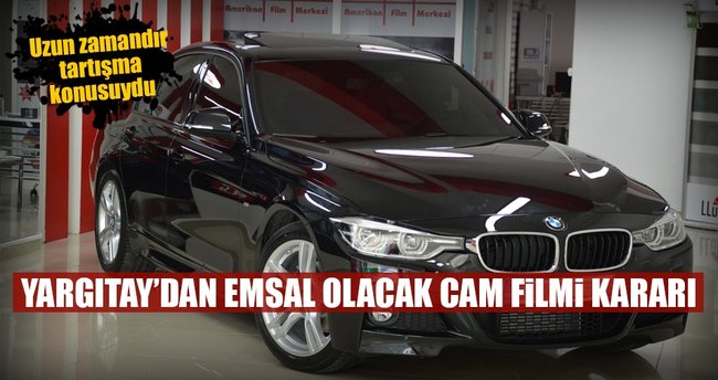 Yargıtay'dan 'cam filmi' ile ilgili emsal olacak karar
