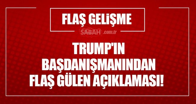 Trump'ın başdanışmanından flaş Fetullah Gülen açıklaması