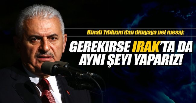 Binali Yıldırım: Gerekirse Irak'ta da aynı şeyi yaparız
