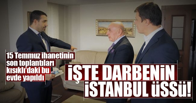 İşte darbenin İstanbul üssü