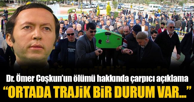 Dr. Ömer Coşkun'un ölümünde trajik bir durum var...