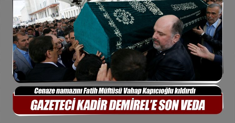 Gazeteci Kadir Demirel son yolculuğuna uğurlandı