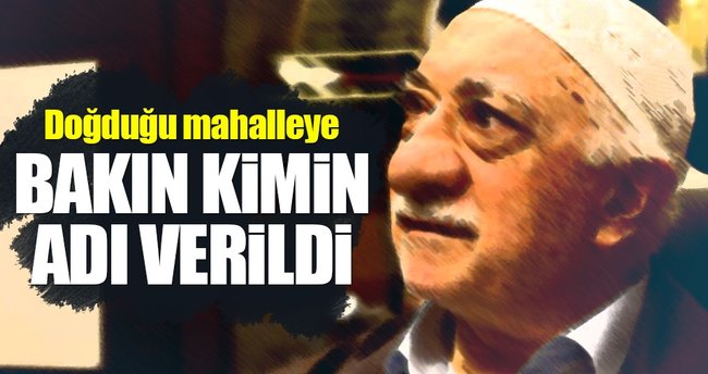 Fethullah Gülen'in doğduğu mahalleye şehidin adı verildi