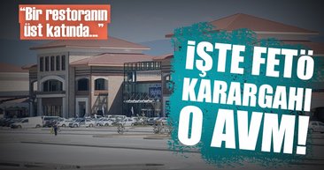 İşte FETÖ'nün karargahı o AVM