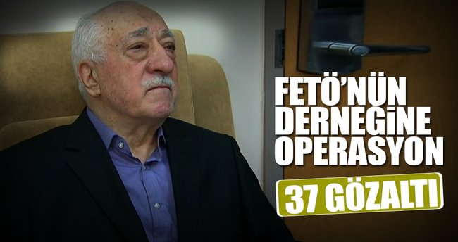 FETÖ'nün çakma derneğine operasyon: 37 gözaltı!