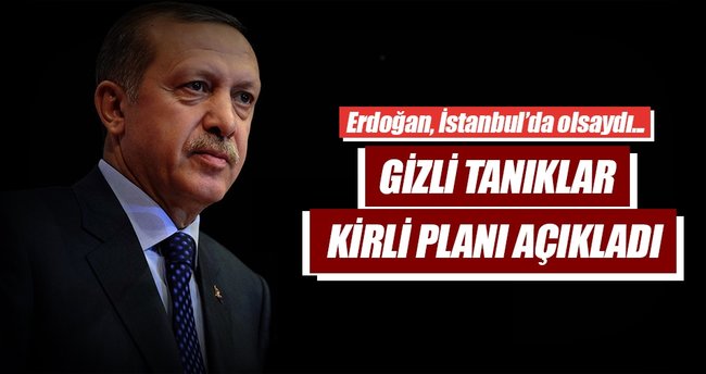 “Erdoğan’ı açıktaki bir gemiye götüreceklerdi”