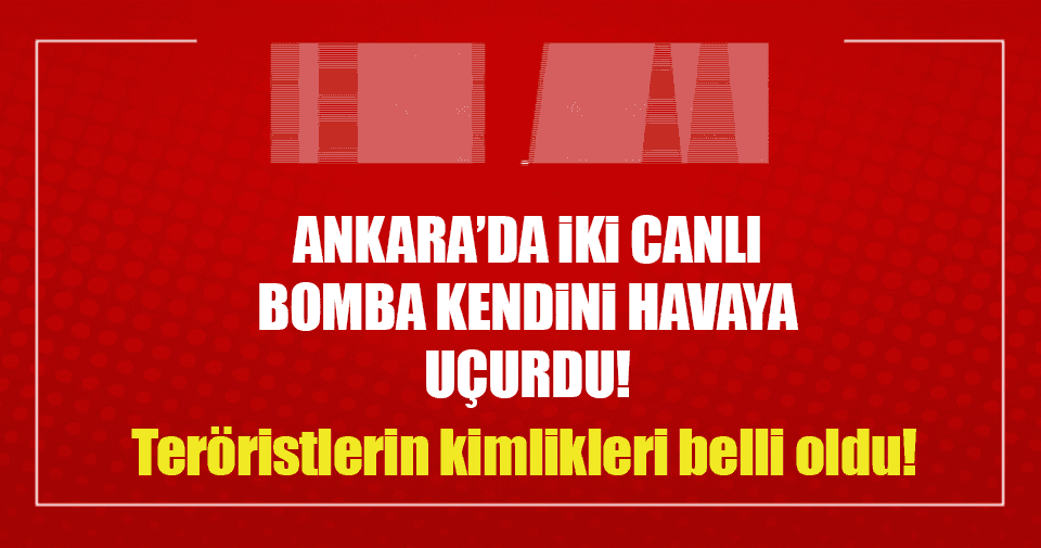 Ankara'da iki canlı bomba kendilerini patlattı