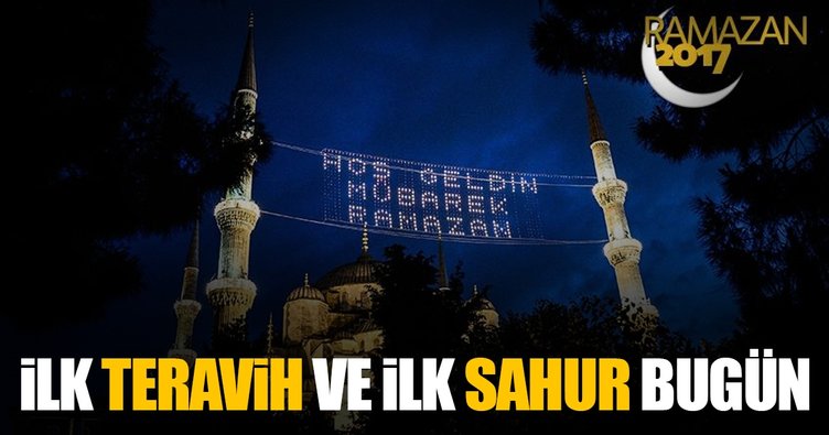 İlk teravih ve ardından ilk sahur bugün