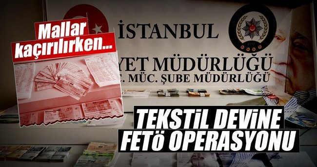 Tekstil devine FETÖ operasyonu