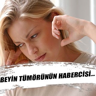 Beyin tümörünün habercisi…