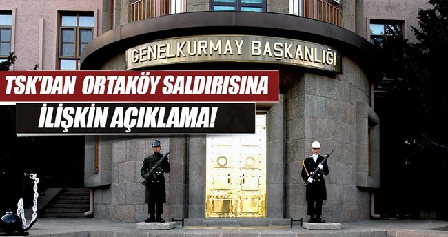 Son Dakika: TSK'dan flaş Ortaköy saldırısı açıklaması