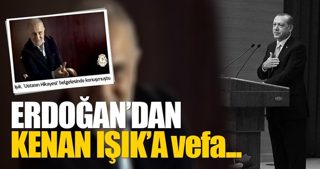 Erdoğan'dan Kenan Işık'a vefa...