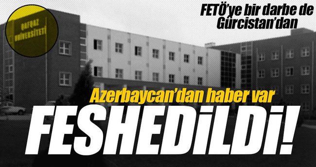 FETÖ'nün Azerbaycan'da el konulan üniversitesi feshedildi