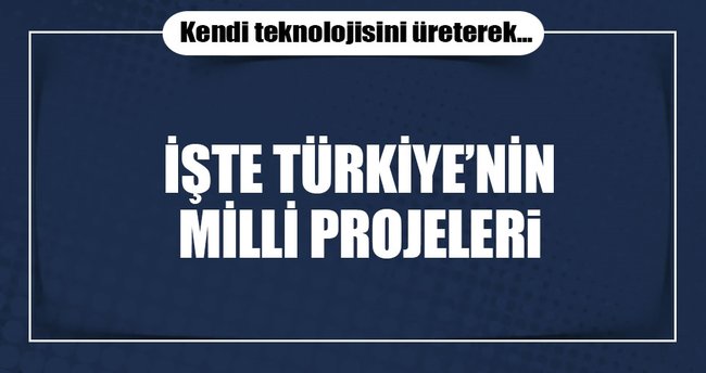 Türkiye kendi teknolojisini üretiyor