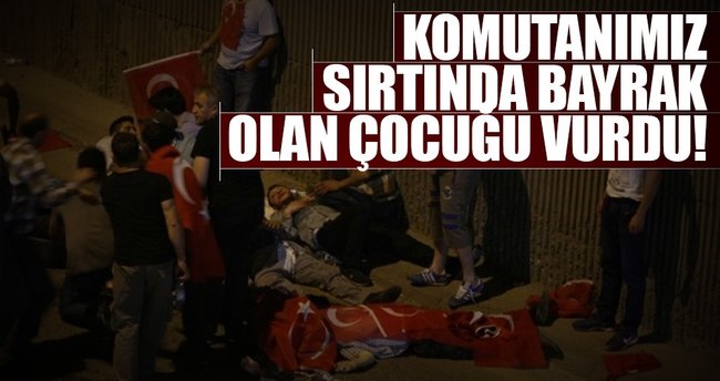 Komutanımız sırtında bayrak olan çocuğu vurdu