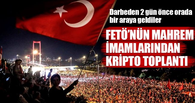 15 Temmuz’dan iki gün önce kripto toplantı