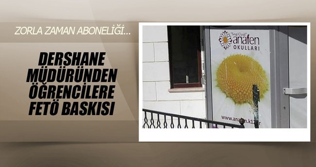 Dershane müdüründen öğrencilere FETÖ baskısı