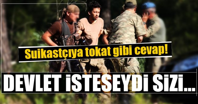 Suikastçıya tokat gibi cevap...