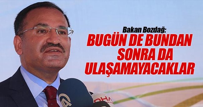Bakan Bozdağ: Bugün de bundan sonra da ulaşamayacaklar