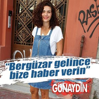 ‘Bergüzar gelince bize haber verin’