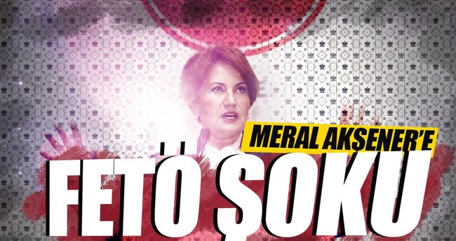 Akşener'e FETÖ şoku