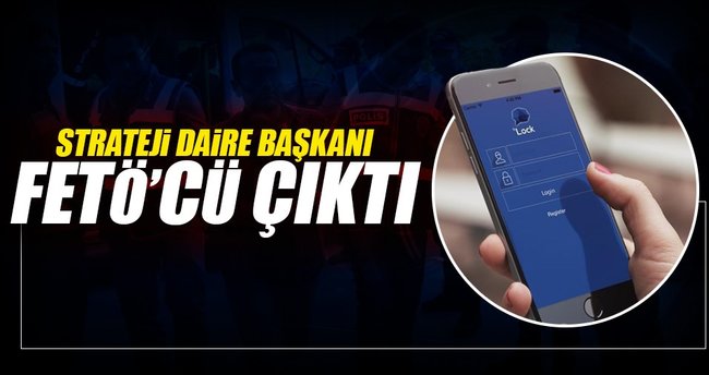 Strateji Daire Başkanı FETÖ’cü çıktı