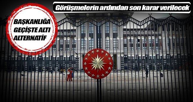 Başkanlığa geçişte altı alternatif