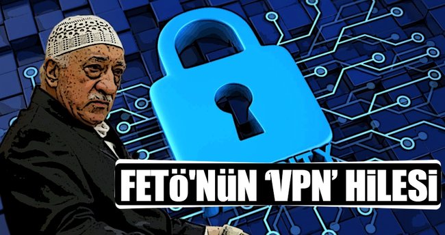 FETÖ'nün haberleşmede VPN hilesi