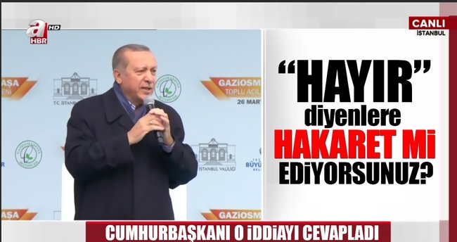 Erdoğan 'Hayır' diyenlere hakaret iddiasına sert çıktı: Hatırlatıyoruz