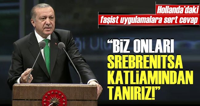 Erdoğan: Biz Hollanda'yı Srebrenitsa katliamından biliriz